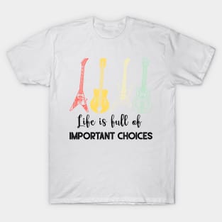 LIFE IS FULL OF IMPORTANT CHOICES T-Shirt